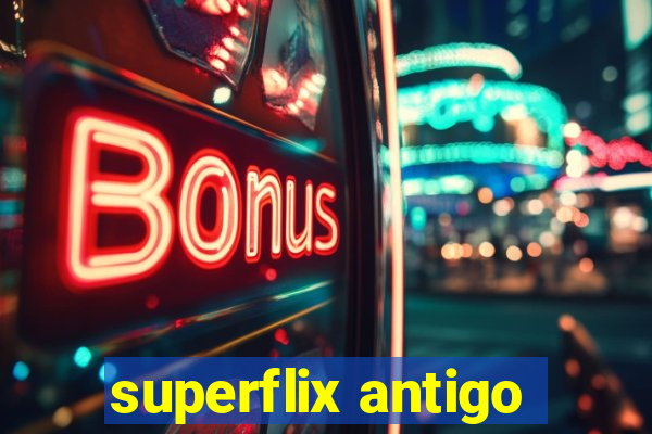 superflix antigo